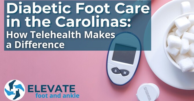 Diabetic Foot Care in the Carolinas: How Telehealth Makes a Difference image