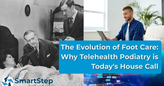 The Evolution of Foot Care: Why Telehealth Podiatry is Today's House Call image
