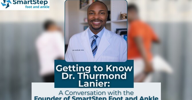 Getting to Know Dr. Thurmond Lanier: A Conversation with the Founder of SmartStep Foot and Ankle image