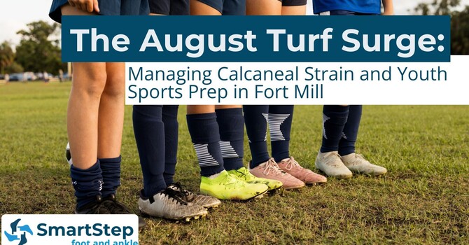 The August Turf Surge: Managing Calcaneal Strain and Youth Sports Prep in Fort Mill