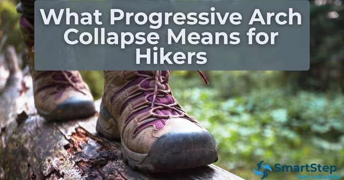 What Progressive Arch Collapse Means for Hikers